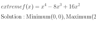 The extreme f(x)=x^4-8x^3+16x^2 is Minimum(0,0),Maximum(2,16),Minimum(4,0)